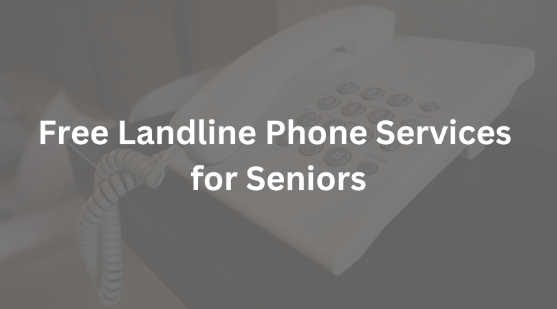 Free Landline Phone Services for Seniors